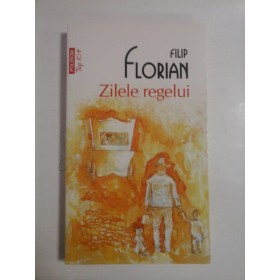   ZILELE  REGELUI  (roman) -  Filip  FLORIAN 